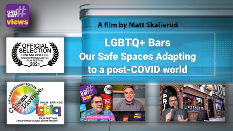 #ILoveGay Views LGBTQ+ Bars short film accepted into Palm Spring's Cinema Diverse LGBTQ+ Film Festival | PinkieB.com | LGBTQ+ Life | Scoop.it