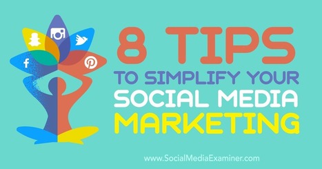 8 Tips to Simplify Your Social Media Marketing : Social Media Examiner | Entrepreneur | Scoop.it