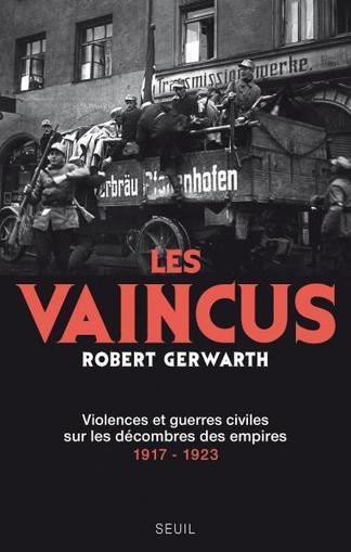 Les Vaincus, Robert Gerwarth, Sciences humaines - Seuil | Autour du Centenaire 14-18 | Scoop.it