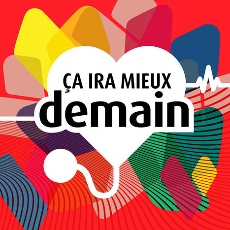 [Podcast] Série Podcasts "ça ira mieux demain" - MACSF | Réservoir [Ecole Rockefeller] | Scoop.it