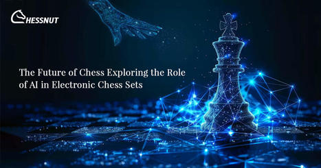 Exploring the Role of AI in Electronic Chess Sets | chessnutech | Scoop.it