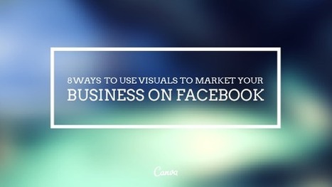 8 Ways To Use Visuals To Market Your Business on Facebook | Visualization Techniques and Practice | Scoop.it