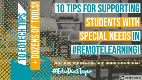10 Tips for Supporting Students with Special Needs in #RemoteLearning – Jake Miller | iGeneration - 21st Century Education (Pedagogy & Digital Innovation) | Scoop.it