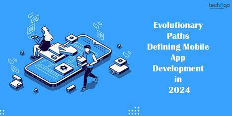 Evolutionary Paths Defining Mobile App Development in 2024 | information Technogy | Scoop.it