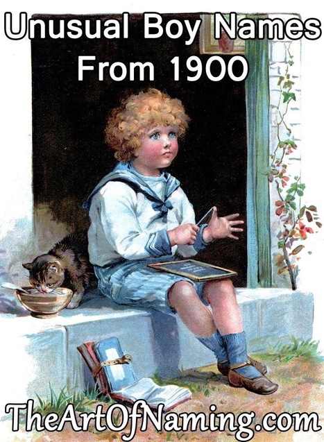 The Art of Naming: Unusual Boy Names from 1900 You Don't See Today | Name News | Scoop.it