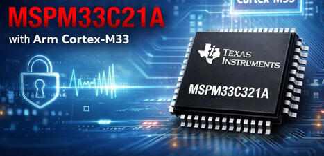 Texas Instruments unveils MSPM33C321A mixed-signal Cortex-M33 microcontroller with 256KB SRAM, 1MB flash - CNX Software | Embedded Systems News | Scoop.it