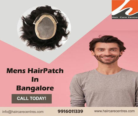Best hair patch in Bangalore | haircarecetres | Scoop.it