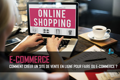 Comment créer un site de vente en ligne pour faire du e-commerce ? | Digital Marketing | Scoop.it