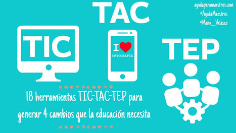 18 herramientas TIC-TAC-TEP para generar 4 cambios que la educaci&oacute;n necesita | TIC & Educaci&oacute;n | Scoop.it