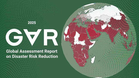 Global Assessment Report (GAR) 2025 | UNDRR | International development | Scoop.it