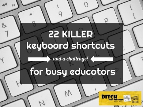 22 killer keyboard shortcuts (and a challenge!) for busy educators via Matt Miller | ED 262 Research, Reference & Resource Skills | Scoop.it