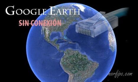 Como usar Google Earth en una computadora offline | TIC & Educación | Scoop.it