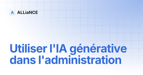 Utiliser l'IA générative dans l'administration | ALLiaNCE | L' IA en formation | Scoop.it