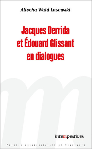 (Parution) Aliocha Wald Lasowski, Jacques Derrida et Edouard Glissant en dialogues | Poezibao | Scoop.it