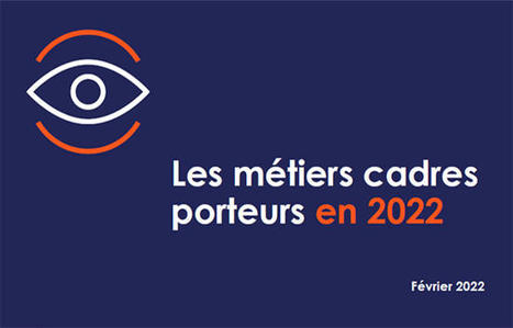 Les m&eacute;tiers cadres porteurs pour 2022 (Apec) | Prospective emploi comp&eacute;tence | Scoop.it