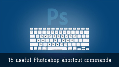 15 useful Photoshop shortcut commands | Design Dosage | Mobile Photography | Scoop.it