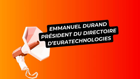 EuraTechnologies nomme Emmanuel Durand Pr&eacute;sident du Directoire | Tertiaire &agrave; forte valeur ajout&eacute;e | Scoop.it