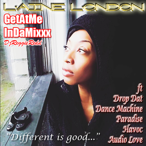 GetAtMe InDaMixxx ft Laine London "DIFFERENT IS GOOD..." | GetAtMe | Scoop.it