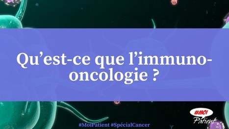 "Qu’est-ce que l’immuno-#oncologie ?" #MoiPatient #Cancer #patient #hcsmeufr  | autour du CANCER | Scoop.it