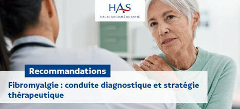 Recommandations 2025 - HAS – Fibromyalgie : conduite diagnostique et stratégie thérapeutique | Fibromyalgie Actualités | Scoop.it
