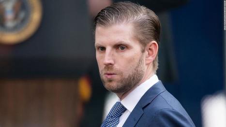 New York AG seeks to depose Eric Trump in investigation of Trump's finances - CNNPolitics | Backstabber Watch | Scoop.it