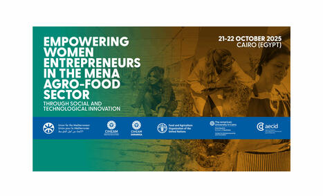 CIHEAM : Empowering Women Entrepreneurs in the MENA Agro-Food Sector through Social and Technological Innovation | CIHEAM Press Review | Scoop.it