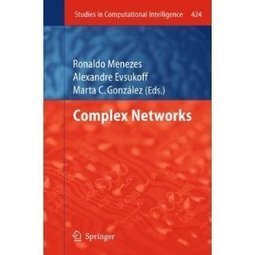 Complex Networks (Studies in Computational Intelligence) by Alexandre Evsukoff, Ronaldo Menezes, Marta C. González | CxBooks | Scoop.it