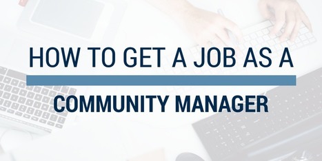How to get a job as a community manager | Personal Branding & Leadership Coaching | Scoop.it