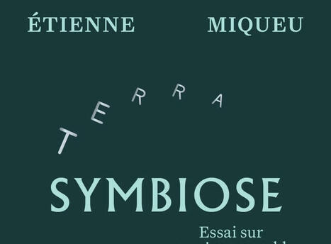 Étienne Miqueu : Symbiose. Essai sur nos vies ensemble | Les Livres de Philosophie | Scoop.it