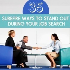 35 Surefire Ways to Stand Out During Your Job Search | Job Advice - on Getting Hired | Scoop.it