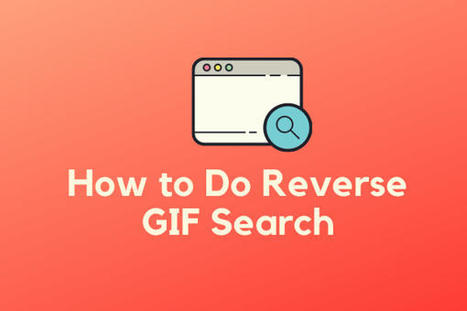 Comment faire une recherche inversée de GIF - Top 4 des moteurs de recherch | CONNECTED! | Scoop.it