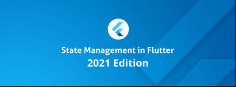 Flutter State Management in 2021: When to Use What? | Flutter Packages Widgets Architecture | Scoop.it