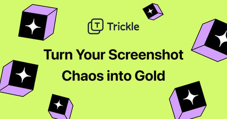 Trickle rescues your screenshot chaos with AI. | Commercial Software and Apps for Learning | Scoop.it