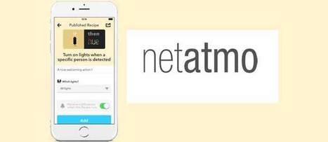 Les cam&eacute;ras de Netatmo interfac&eacute;es avec le service IFTTT, ou comment entrer dans l'univers des maisons intelligentes | e-Sant&eacute;, Objets Connect&eacute;, Senior 3.0, Silver Economie, D&eacute;pendance N.0! | Scoop.it