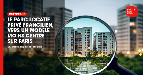 Quelles recompositions de l'offre locative priv&eacute;e en &Icirc;le-de-France ? Vers un mod&egrave;le moins centr&eacute; sur Paris  - Institut Paris R&eacute;gion | Urbanisme - Am&eacute;nagement | Scoop.it