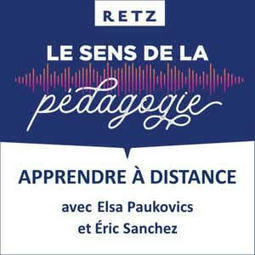 Apprendre à distance (Elsa Paukovics et Éric Sanchez) - #03 - Retz - Le sens de la pédagogie | Podcast on | Pédagogie & Technologie | Scoop.it
