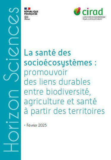 La santé des socioécosystèmes : promouvoir des liens durables entre biodiversité, agriculture et santé à partir des territoires - Cirad | COVID-19 : Le Jour d'après et la biodiversité | Scoop.it