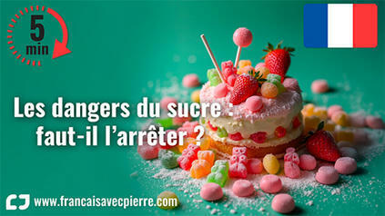 Les dangers du sucre : faut-il l’arrêter ? - 5 minutes de français | FLE CÔTÉ COURS | Scoop.it