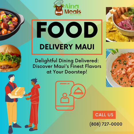 Delicious Delivered: Food Delivery Services Making Waves in Maui | Aina Meals | Scoop.it