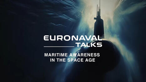 EURONAVAL TALKS : des fonds marins &agrave; l'espace, la connaissance du milieu maritime &agrave; l'&egrave;re spatiale | DEFENSE NEWS | Scoop.it