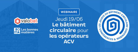 Webinaire | Le bâtiment circulaire pour les opérateurs ACV | rev3 - la 3ème révolution industrielle en Hauts-de-France | Scoop.it