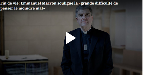 Fin de vie : le président de la Conférence des évêques de France répond à Emmanuel Macron | Dépendance et fin de vie | Scoop.it