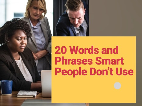 Words and Phrases to Never, Ever Use If You Want to Sound Smart | Teaching a Modern Business Communication Course | Scoop.it