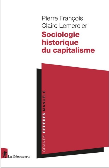 Sociologie historique du capitalisme| Pierre FRANÇOIS, Claire LEMERCIER | La Découverte | Parution d'ouvrages | Scoop.it
