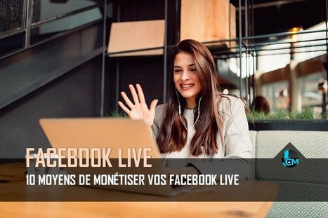 10 moyens de monétiser ses Facebook Live ! | WEBMARKETING | Scoop.it