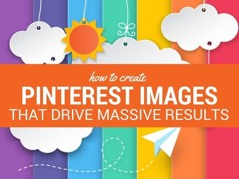 How to Create Pinterest Images That Drive Massive Results | Public Relations & Social Marketing Insight | Scoop.it