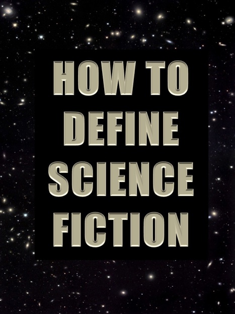 How to Define Science Fiction | Speculations on Science Fiction | Scoop.it