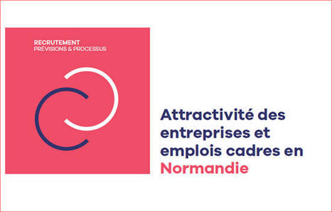 Attractivité des entreprises et emplois cadres en Normandie (Apec) | Prospective emploi compétence | Scoop.it