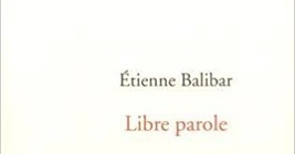 Etienne Balibar : Libre parole | Les Livres de Philosophie | Scoop.it