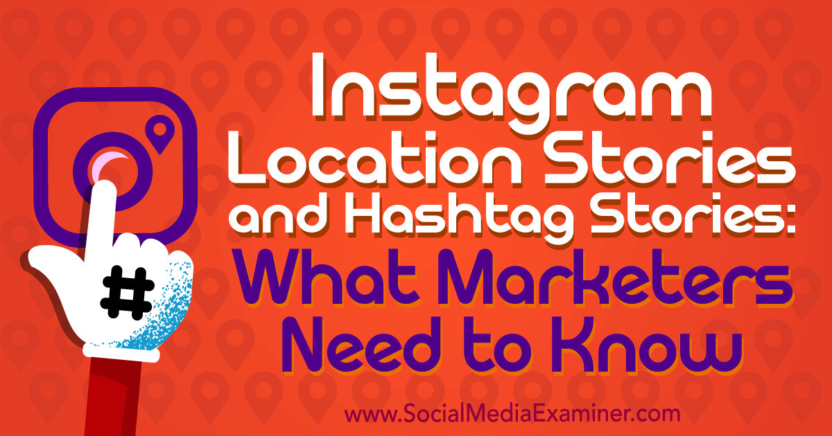 Instagram Location Stories and Hashtag Stories:...